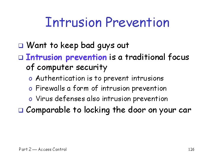 Intrusion Prevention Want to keep bad guys out q Intrusion prevention is a traditional