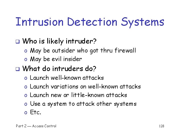 Intrusion Detection Systems q Who is likely intruder? o May be outsider who got
