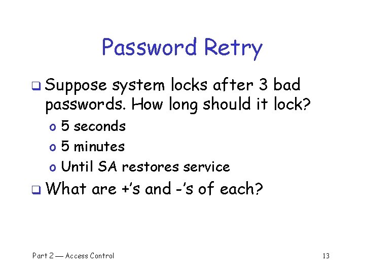Password Retry q Suppose system locks after 3 bad passwords. How long should it