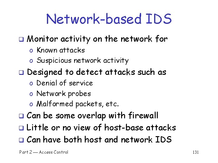 Network-based IDS q Monitor activity on the network for o Known attacks o Suspicious