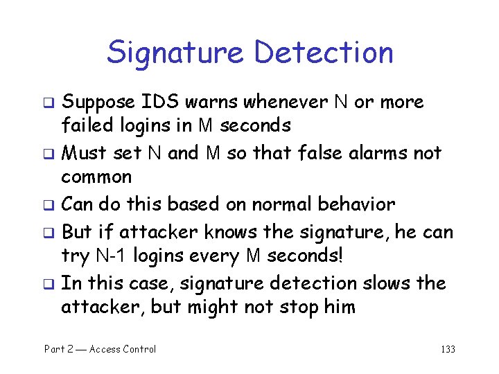 Signature Detection Suppose IDS warns whenever N or more failed logins in M seconds