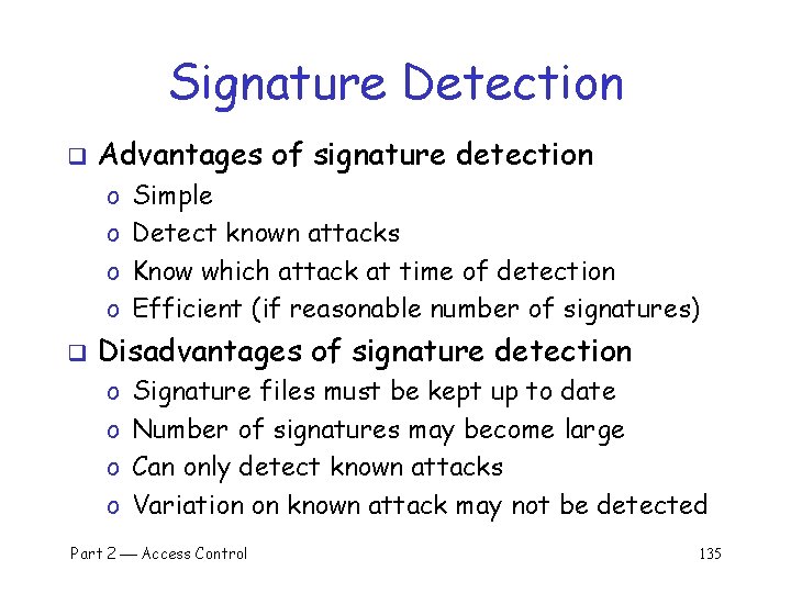 Signature Detection q Advantages of signature detection o o q Simple Detect known attacks