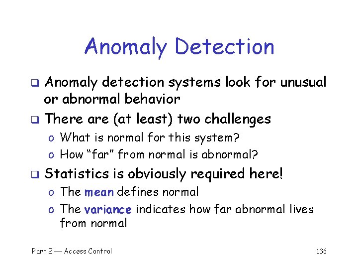 Anomaly Detection Anomaly detection systems look for unusual or abnormal behavior q There are