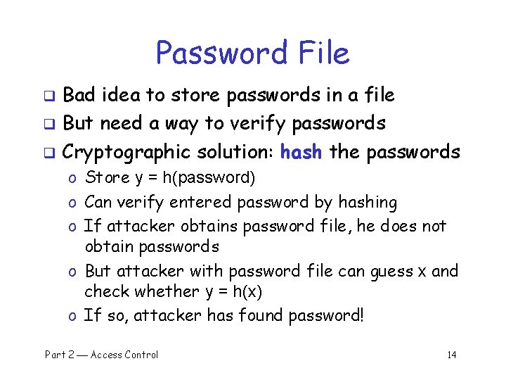 Password File Bad idea to store passwords in a file q But need a