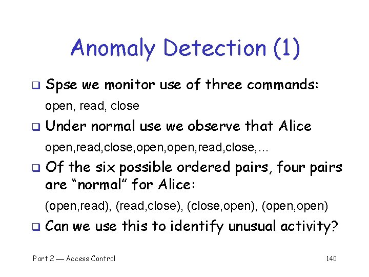 Anomaly Detection (1) q Spse we monitor use of three commands: open, read, close