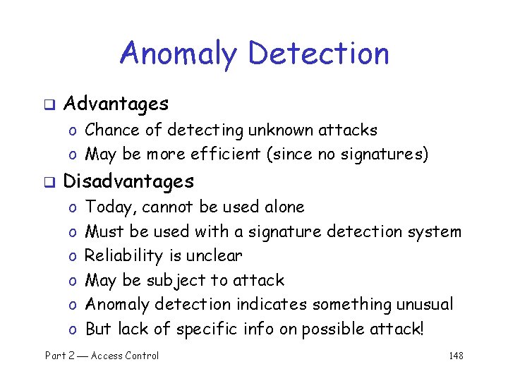 Anomaly Detection q Advantages o Chance of detecting unknown attacks o May be more