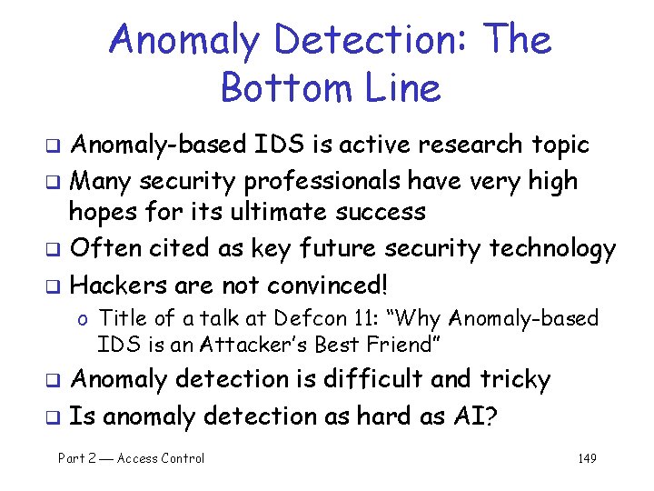 Anomaly Detection: The Bottom Line Anomaly-based IDS is active research topic q Many security