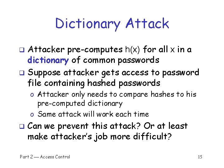 Dictionary Attacker pre-computes h(x) for all x in a dictionary of common passwords q
