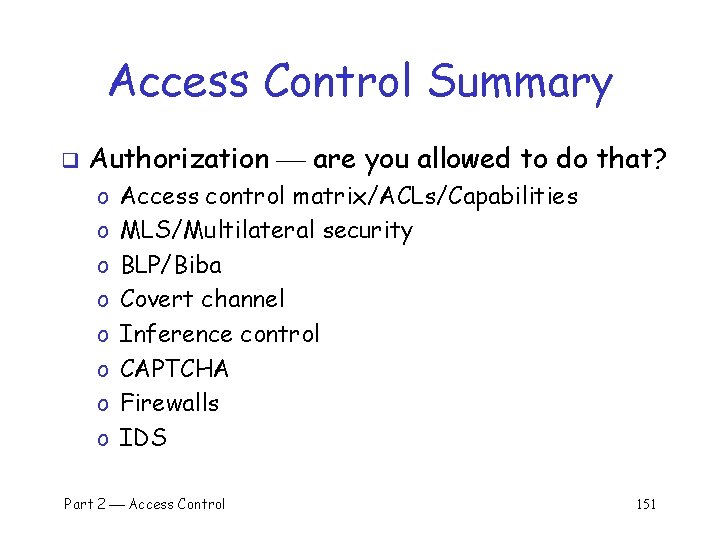 Access Control Summary q Authorization are you allowed to do that? o o o