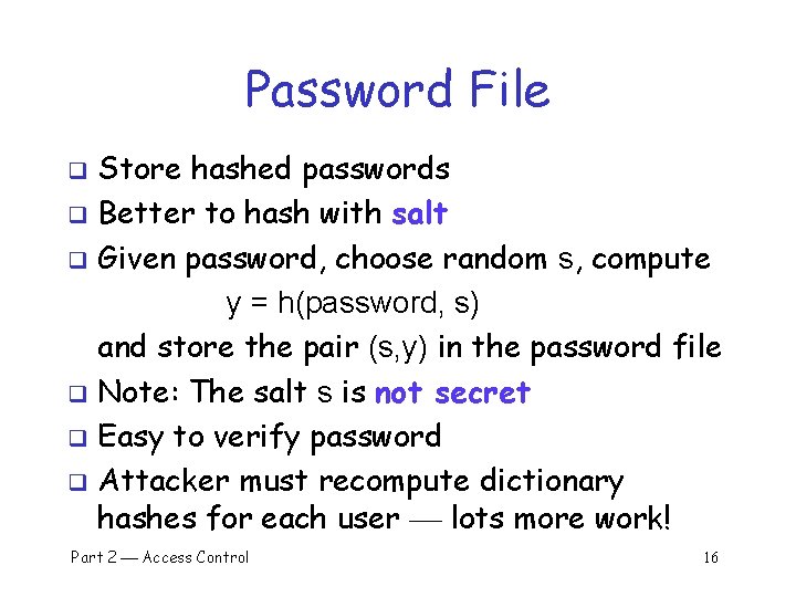 Password File Store hashed passwords q Better to hash with salt q Given password,