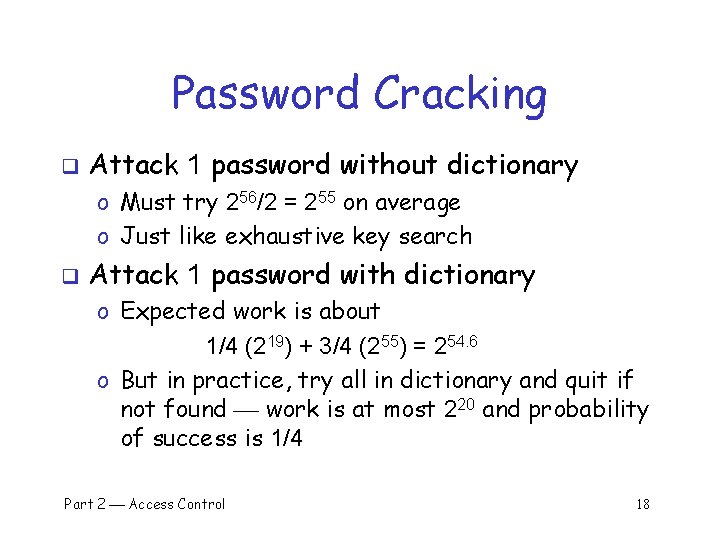 Password Cracking q Attack 1 password without dictionary o Must try 256/2 = 255