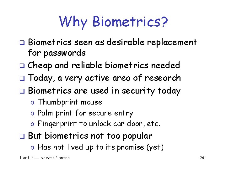 Why Biometrics? Biometrics seen as desirable replacement for passwords q Cheap and reliable biometrics