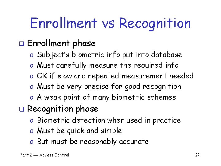 Enrollment vs Recognition q Enrollment phase o o o q Subject’s biometric info put