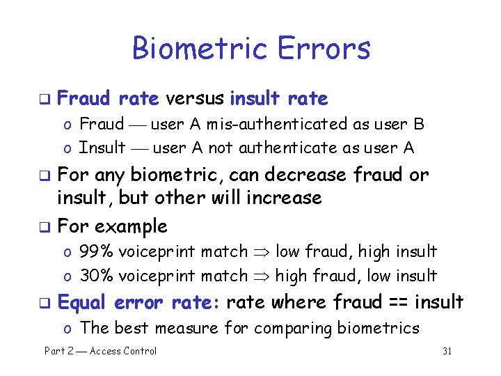 Biometric Errors q Fraud rate versus insult rate o Fraud user A mis-authenticated as