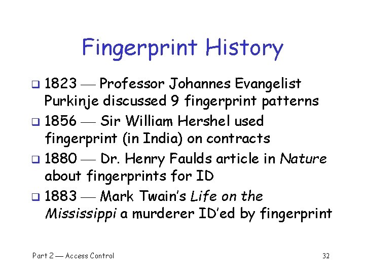Fingerprint History 1823 Professor Johannes Evangelist Purkinje discussed 9 fingerprint patterns q 1856 Sir