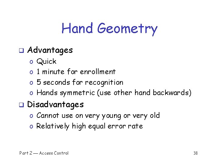 Hand Geometry q Advantages o o q Quick 1 minute for enrollment 5 seconds