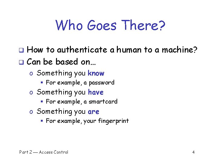 Who Goes There? How to authenticate a human to a machine? q Can be