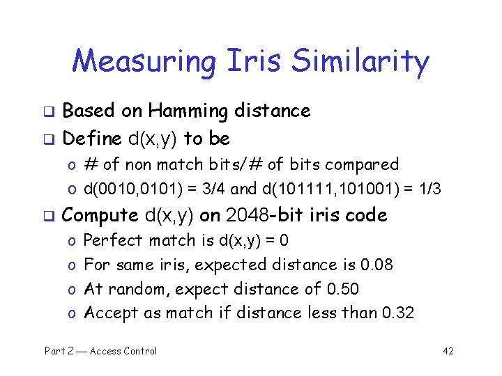 Measuring Iris Similarity Based on Hamming distance q Define d(x, y) to be q