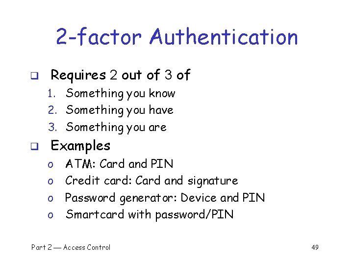 2 -factor Authentication q Requires 2 out of 3 of 1. Something you know