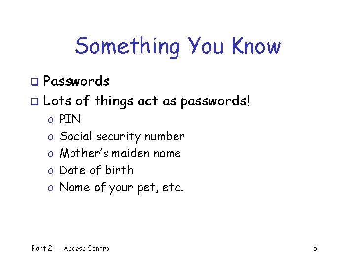 Something You Know Passwords q Lots of things act as passwords! q o o