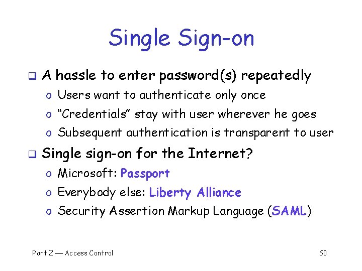 Single Sign-on q A hassle to enter password(s) repeatedly o Users want to authenticate