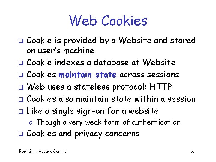 Web Cookies Cookie is provided by a Website and stored on user’s machine q