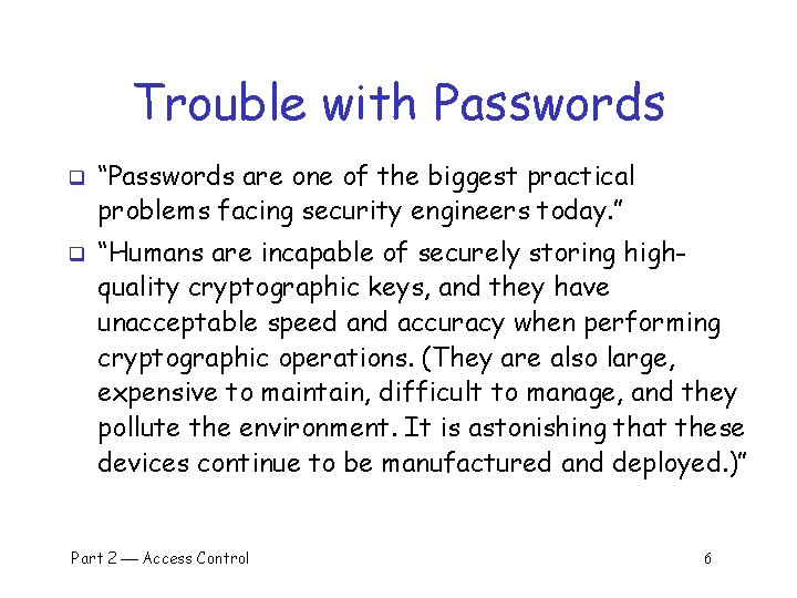 Trouble with Passwords q q “Passwords are one of the biggest practical problems facing