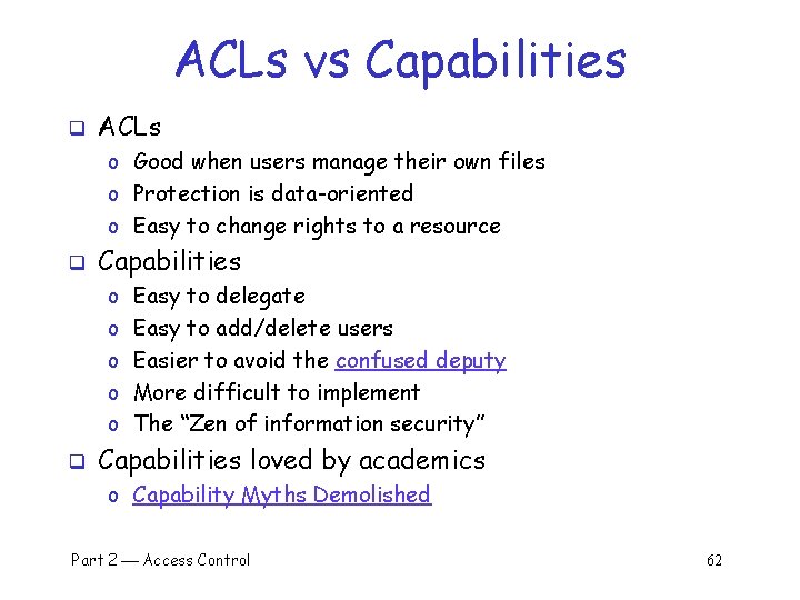 ACLs vs Capabilities q ACLs o Good when users manage their own files o