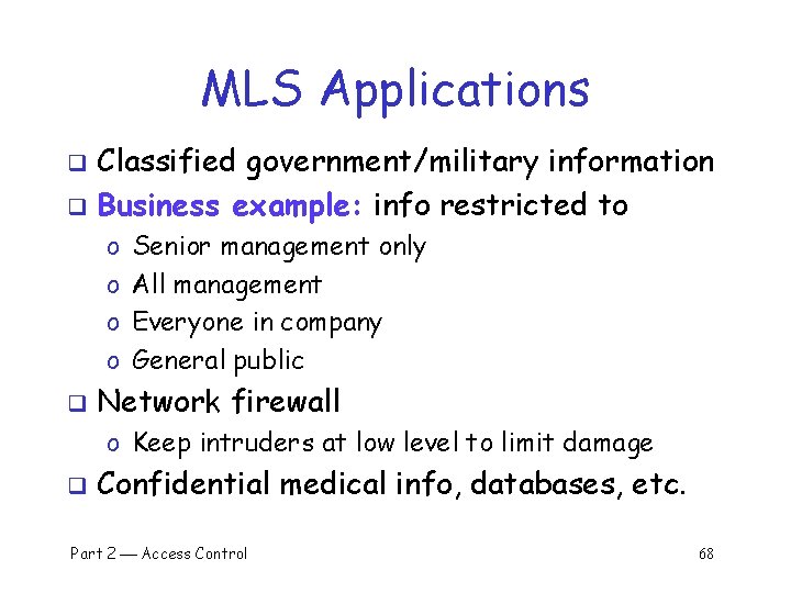 MLS Applications Classified government/military information q Business example: info restricted to q o o