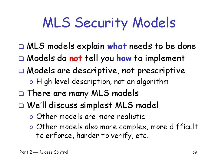 MLS Security Models MLS models explain what needs to be done q Models do