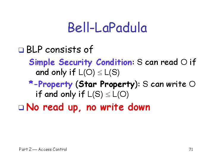 Bell-La. Padula q BLP consists of Simple Security Condition: S can read O if
