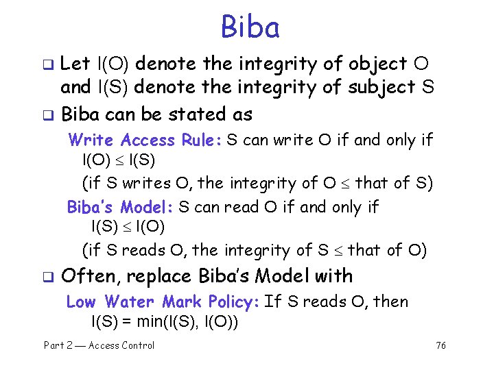 Biba Let I(O) denote the integrity of object O and I(S) denote the integrity