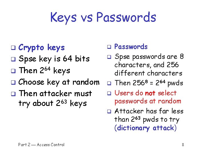 Keys vs Passwords Crypto keys q Spse key is 64 bits q Then 264