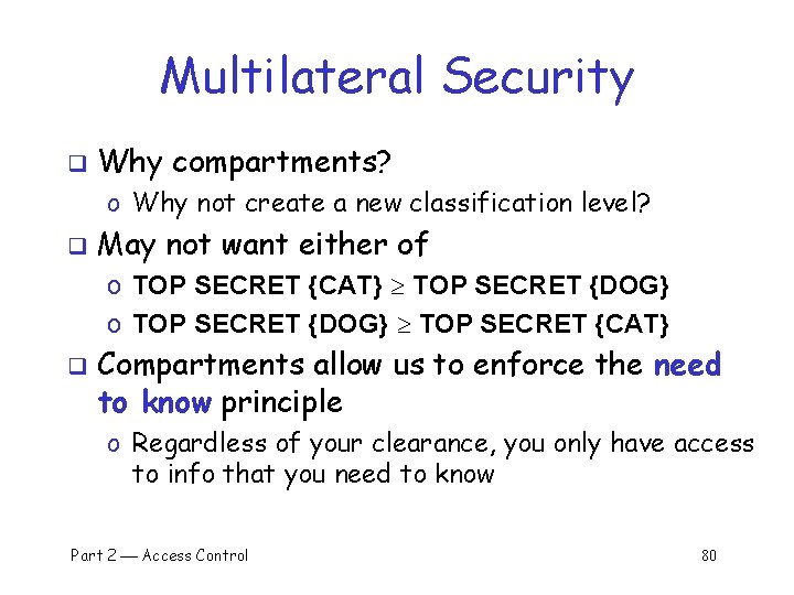 Multilateral Security q Why compartments? o Why not create a new classification level? q