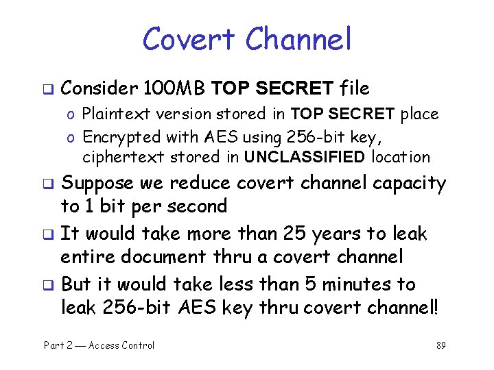 Covert Channel q Consider 100 MB TOP SECRET file o Plaintext version stored in