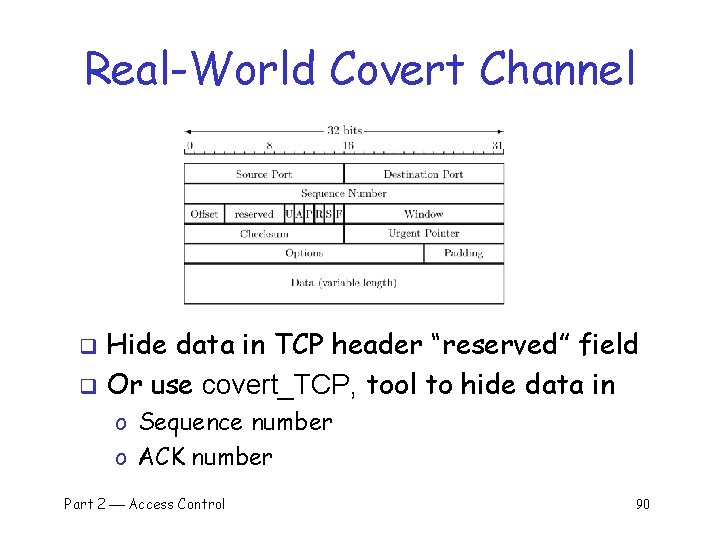 Real-World Covert Channel Hide data in TCP header “reserved” field q Or use covert_TCP,