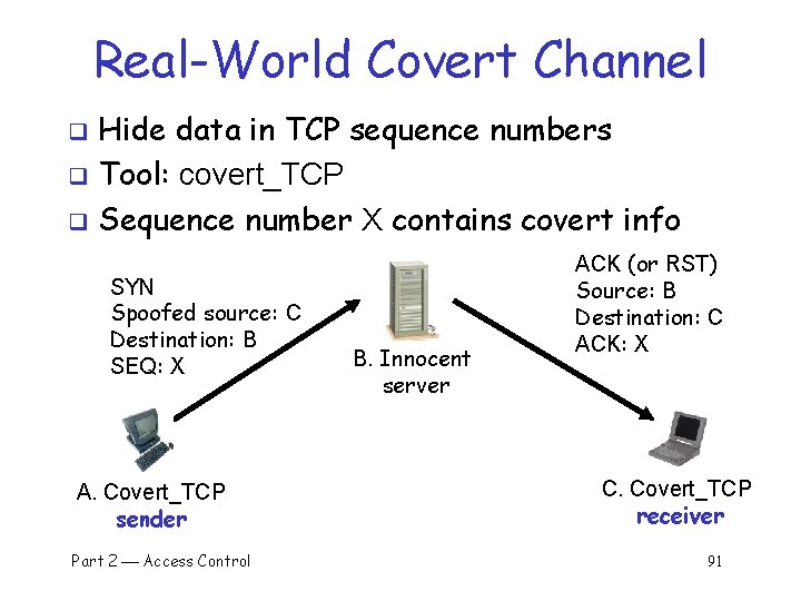 Real-World Covert Channel Hide data in TCP sequence numbers q Tool: covert_TCP q Sequence