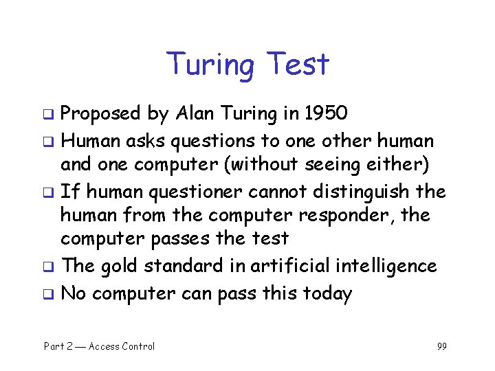 Turing Test Proposed by Alan Turing in 1950 q Human asks questions to one