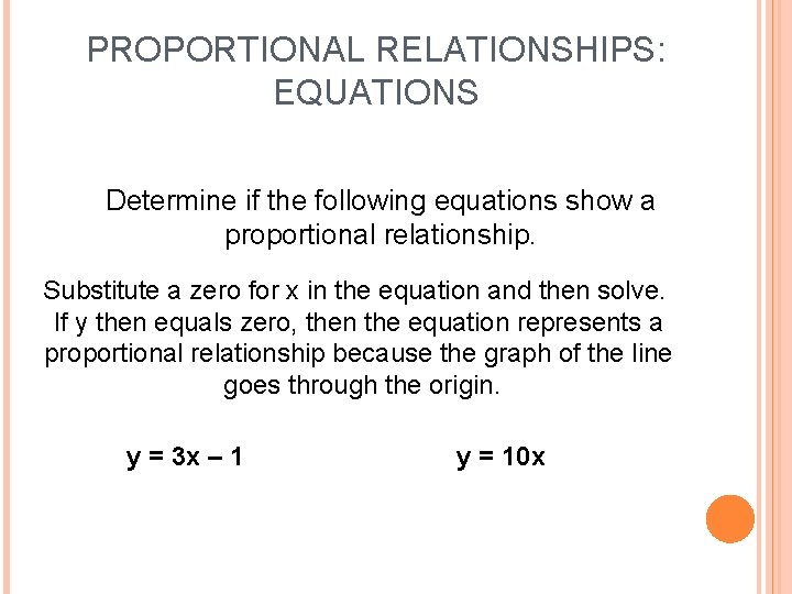 PROPORTIONAL RELATIONSHIPS: EQUATIONS Determine if the following equations show a proportional relationship. Substitute a