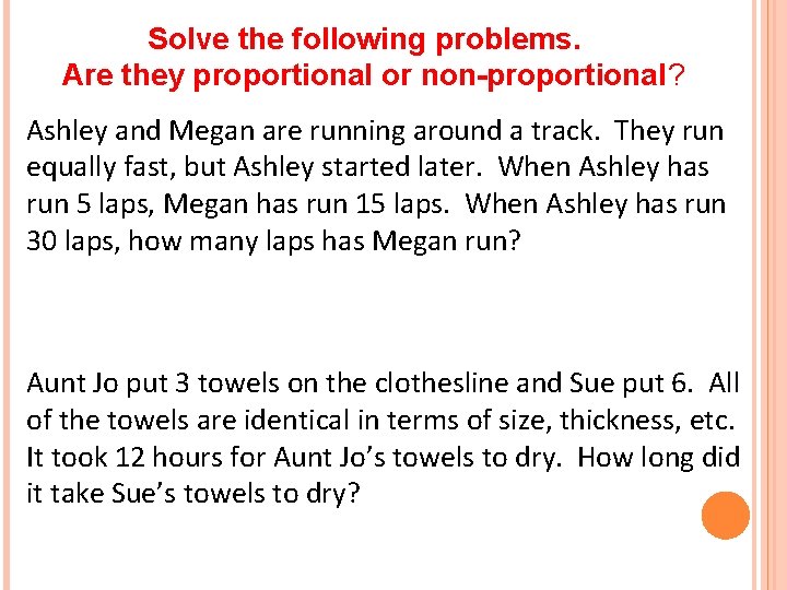 Solve the following problems. Are they proportional or non-proportional? Ashley and Megan are running