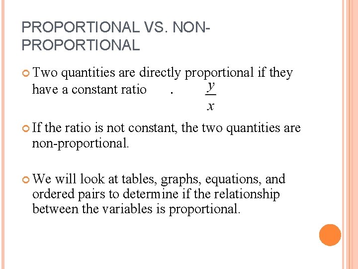 PROPORTIONAL VS. NONPROPORTIONAL Two quantities are directly proportional if they have a constant ratio.