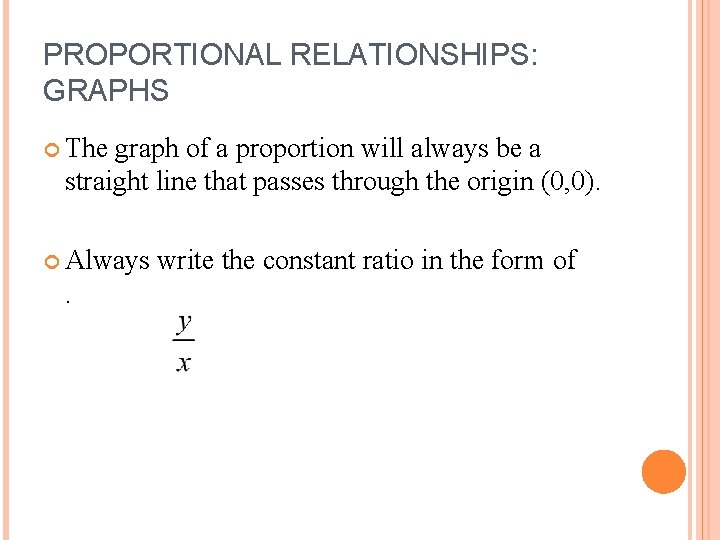 PROPORTIONAL RELATIONSHIPS: GRAPHS The graph of a proportion will always be a straight line
