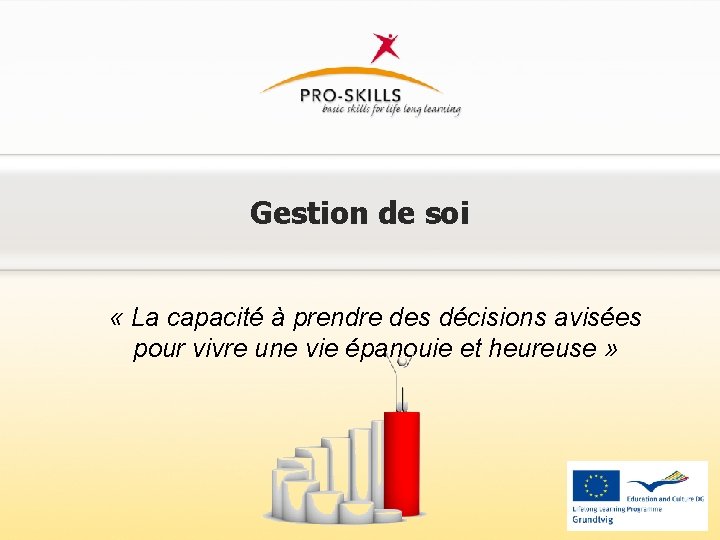 Gestion de soi « La capacité à prendre des décisions avisées pour vivre une