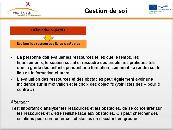 Gestion de soi Définir des objectifs Evaluer les ressources & les obstacles • •