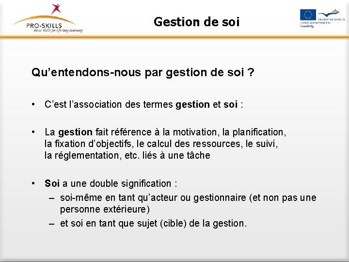 Gestion de soi Qu’entendons-nous par gestion de soi ? • C’est l’association des termes