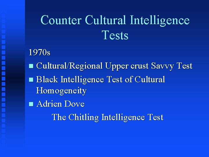 Counter Cultural Intelligence Tests 1970 s n Cultural/Regional Upper crust Savvy Test n Black