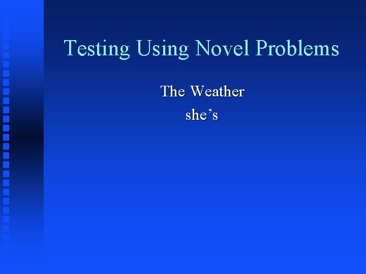 Testing Using Novel Problems The Weather she’s 