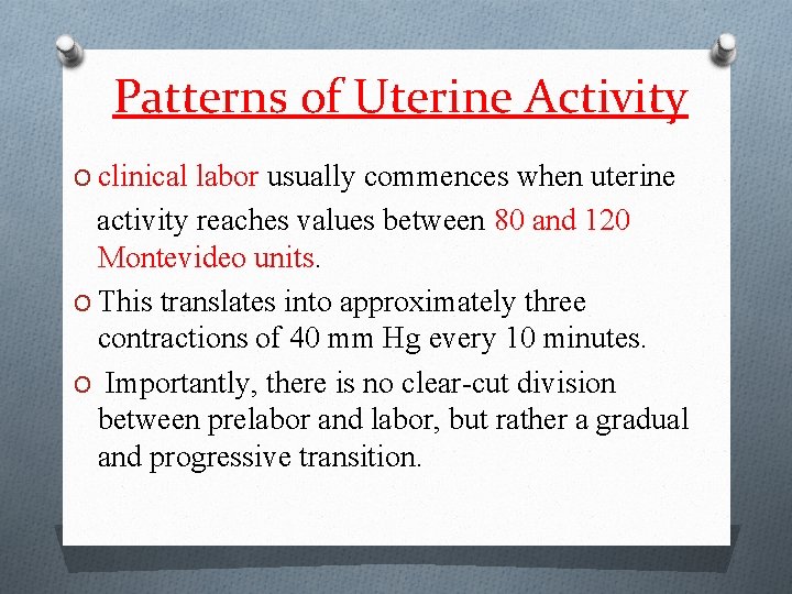 Patterns of Uterine Activity O clinical labor usually commences when uterine activity reaches values