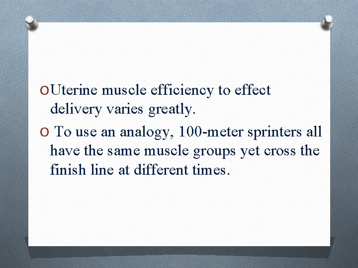 O Uterine muscle efficiency to effect delivery varies greatly. O To use an analogy,