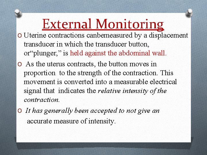 External Monitoring O Uterine contractions canbemeasured by a displacement transducer in which the transducer